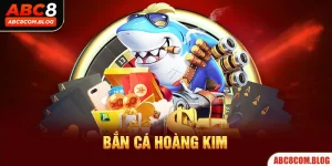 Bắn Cá Hoàng Kim ABC8 - Siêu Phẩm Không Thể Bỏ Lỡ 2024