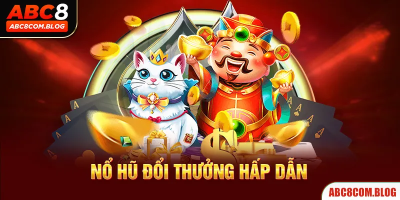 Nổ hũ ABC8 với những giải thưởng khủng, giá trị tiền tỷ