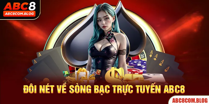 Tìm hiểu về sòng bạc trực tuyến ăn khách tại ABC8 