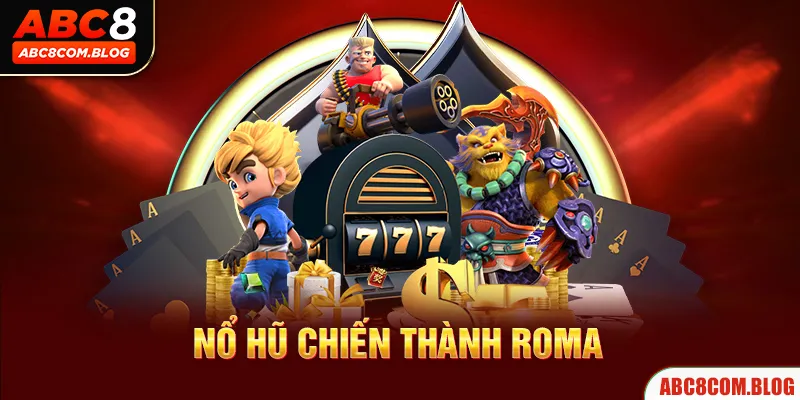 Trò chơi nổ hũ Chiến sĩ thành Roma